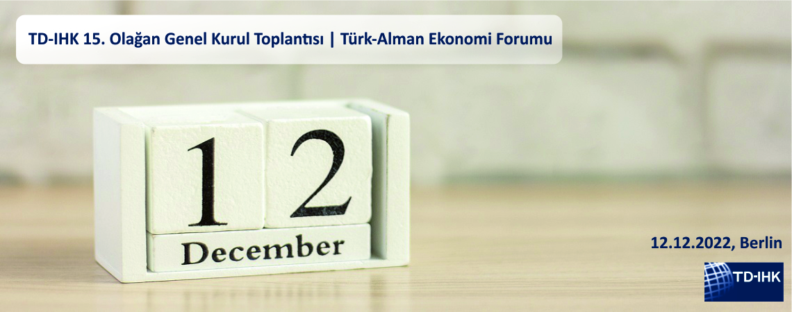 TD-IHK 15. Olağan Genel Kurul Toplantısı | Türk-Alman Ekonomi Forumu